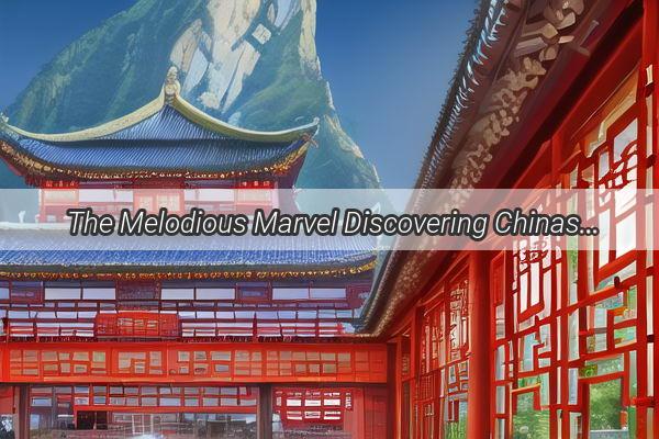 The Melodious Marvel Discovering Chinas Supreme Music Temple